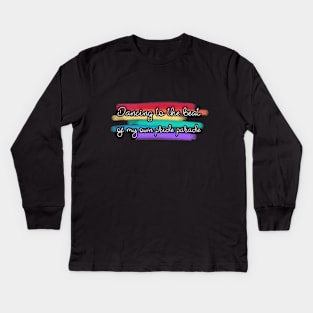 Dancing to the beat of my own pride parade Kids Long Sleeve T-Shirt